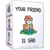 Your Friend Is Sad -Z Man Games Store asmyfis001